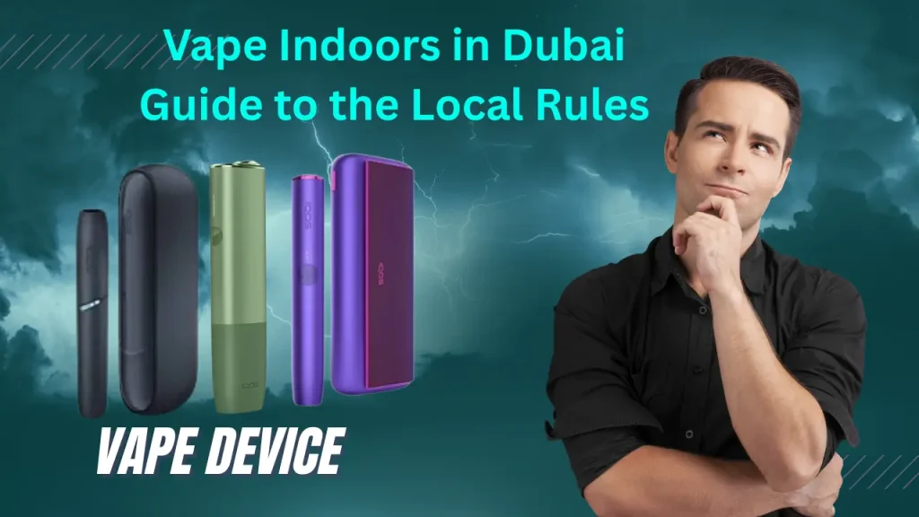 Vape Indoors in Dubai guide and regulation